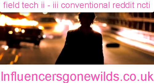 field tech ii - iii conventional reddit ncti